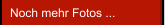 Noch mehr Fotos ...